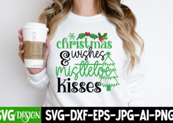 Christmas &Wishes Misttetoe Kisses T-Shirt Design, Christmas &Wishes Misttetoe Kisses Vector t-Shirt Design, Christmas SVG Design, Christmas Tree Bundle, Christmas SVG bundle Quotes ,Christmas CLipart Bundle, Christmas SVG Cut File