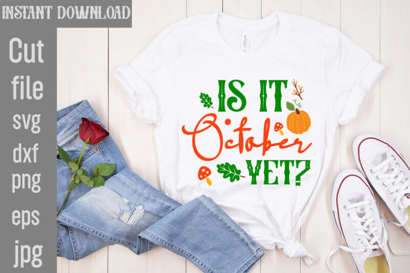 Is It October Yet T-shirt DesignAutumn Skies Pumpkin Pies T-shirt Design,,Fall T-Shirt Design Bundle,#Autumn T-Shirt Design Bundle, Autumn SVG Bundle,Fall SVG Cutting Files, Hello Fall T-Shirt Design, Hello Fall Vector