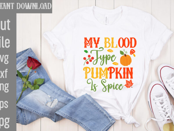 My blood type pumpkin is spice t-shirt design,leaves are falling autumn is calling t-shirt designautumn skies pumpkin pies t-shirt design,,fall t-shirt design bundle,#autumn t-shirt design bundle, autumn svg bundle,fall svg