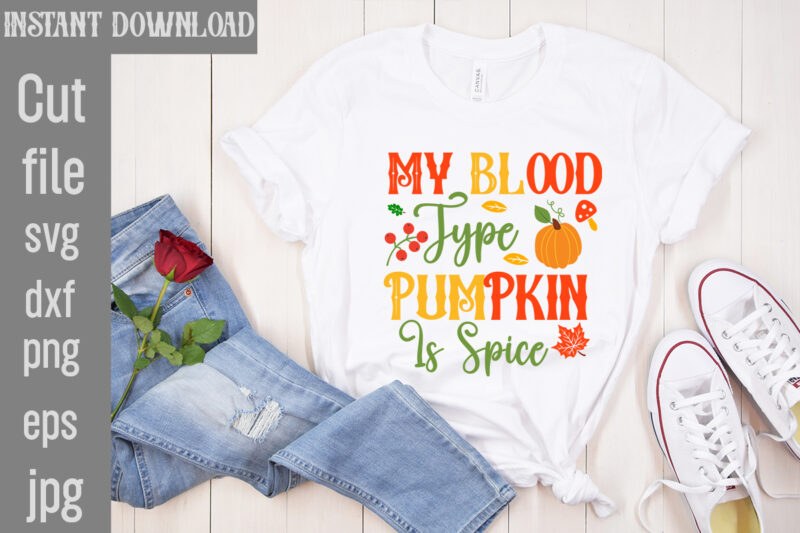My Blood Type Pumpkin Is Spice T-shirt Design,Leaves Are Falling Autumn Is Calling T-shirt DesignAutumn Skies Pumpkin Pies T-shirt Design,,Fall T-Shirt Design Bundle,#Autumn T-Shirt Design Bundle, Autumn SVG Bundle,Fall SVG