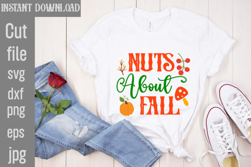 Nuts About Fall T-shirt Design,My Blood Type Pumpkin Is Spice T-shirt Design,Leaves Are Falling Autumn Is Calling T-shirt DesignAutumn Skies Pumpkin Pies T-shirt Design,,Fall T-Shirt Design Bundle,#Autumn T-Shirt Design Bundle,