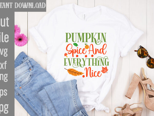 Pumpkin spice and everything nice t-shirt design,my blood type pumpkin is spice t-shirt design,leaves are falling autumn is calling t-shirt designautumn skies pumpkin pies t-shirt design,,fall t-shirt design bundle,#autumn t-shirt