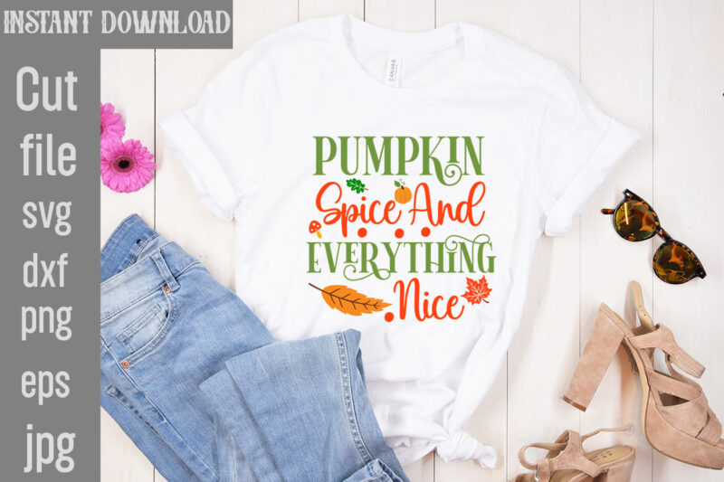 Pumpkin Spice And Everything Nice T-shirt Design,My Blood Type Pumpkin Is Spice T-shirt Design,Leaves Are Falling Autumn Is Calling T-shirt DesignAutumn Skies Pumpkin Pies T-shirt Design,,Fall T-Shirt Design Bundle,#Autumn T-Shirt