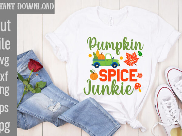 Pumpkin spice junkie t-shirt design,my blood type pumpkin is spice t-shirt design,leaves are falling autumn is calling t-shirt designautumn skies pumpkin pies t-shirt design,,fall t-shirt design bundle,#autumn t-shirt design bundle,