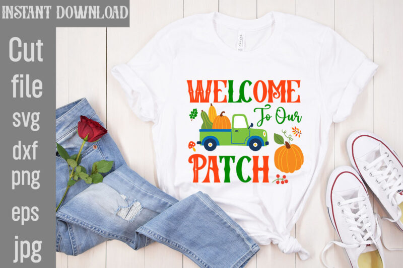 Welcome To Our Patch T-shirt Design,My Blood Type Pumpkin Is Spice T-shirt Design,Leaves Are Falling Autumn Is Calling T-shirt DesignAutumn Skies Pumpkin Pies T-shirt Design,,Fall T-Shirt Design Bundle,#Autumn T-Shirt Design