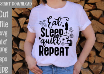 Eat Sleep quilt Repeat T-shirt Design,Crafting Isn’t Cheaper than Therapy But It’s More fun T-shirt Design,Blessed are the Quilters for they shall be called piecemakers T-shirt Design,Sewing Forever Housework Whenever