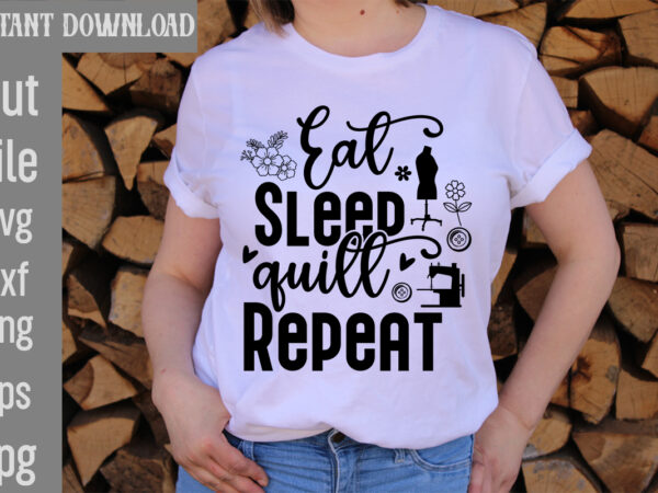 Eat sleep quilt repeat t-shirt design,crafting isn’t cheaper than therapy but it’s more fun t-shirt design,blessed are the quilters for they shall be called piecemakers t-shirt design,sewing forever housework whenever
