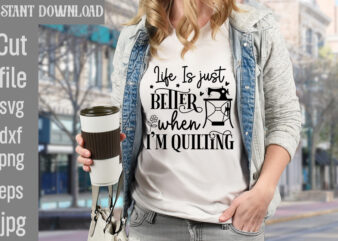 Life Is just better when i’m quilting T-shirt Design,Crafting Isn’t Cheaper than Therapy But It’s More fun T-shirt Design,Blessed are the Quilters for they shall be called piecemakers T-shirt Design,Sewing
