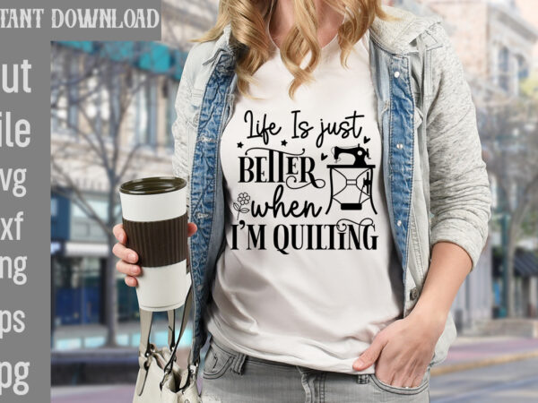 Life is just better when i’m quilting t-shirt design,crafting isn’t cheaper than therapy but it’s more fun t-shirt design,blessed are the quilters for they shall be called piecemakers t-shirt design,sewing