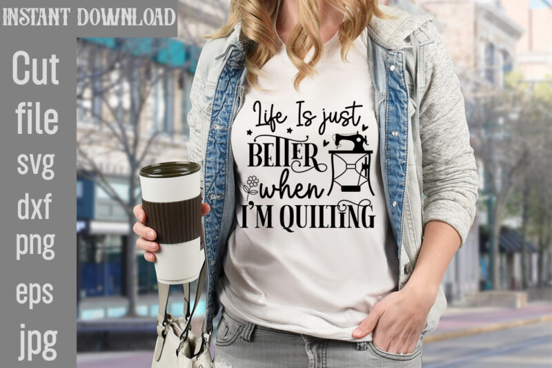 Life Is just better when i'm quilting T-shirt Design,Crafting Isn't Cheaper than Therapy But It's More fun T-shirt Design,Blessed are the Quilters for they shall be called piecemakers T-shirt Design,Sewing