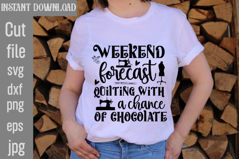 Weekend Forecast Quilting With A Chance Of Chocolate T-shirt Design,Crafting Isn't Cheaper than Therapy But It's More fun T-shirt Design,Blessed are the Quilters for they shall be called piecemakers T-shirt