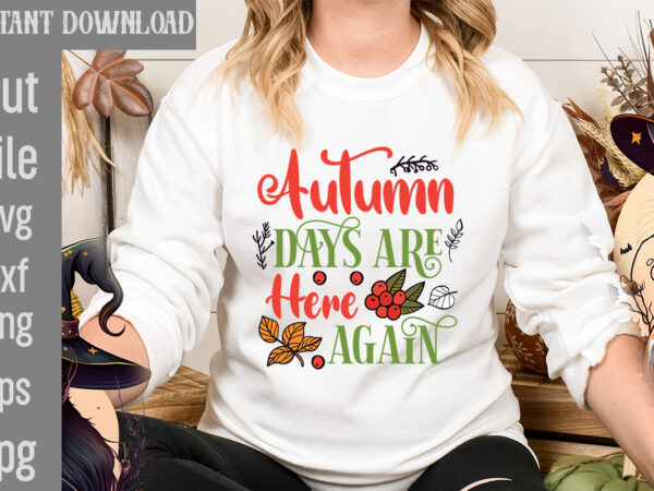 Autumn days are here again t-shirt design,fall t-shirt design bundle,#autumn t-shirt design bundle, autumn svg bundle,fall svg cutting files, hello fall t-shirt design, hello fall vector t-shirt design on sale,