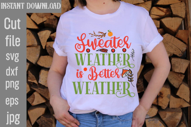 Sweater Weather is Better Weather T-shirt Design,Autumn Breeze and Beautiful Leaves T-shirt Design,Fall T-Shirt Design Bundle,#Autumn T-Shirt Design Bundle, Autumn SVG Bundle,Fall SVG Cutting Files, Hello Fall T-Shirt Design, Hello