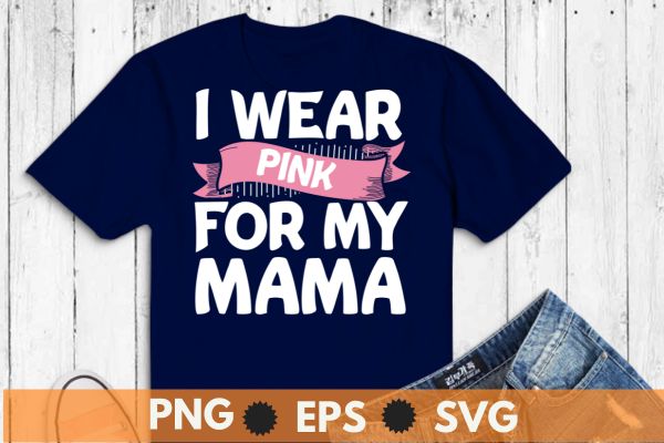 I wear pink for my mama breast cancer support squads t-shirt design vector, black women, afro girl, breast cancer,support breast cancer, pink ribbon, cancer awareness, survivors