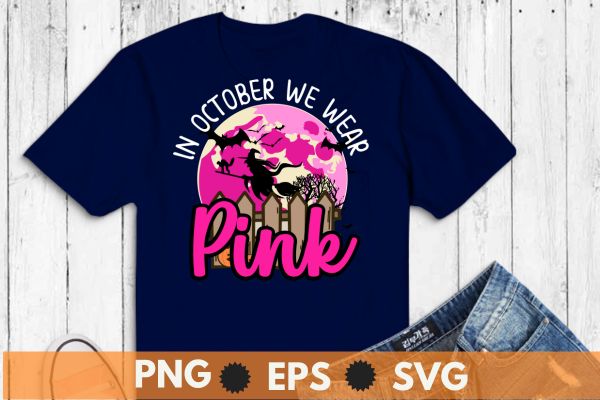In October We Wear Pink Ribbon Witch Halloween Breast Cancer T-Shirt design vector, Halloween Breast Cancer, ink Ribbon, Witch
