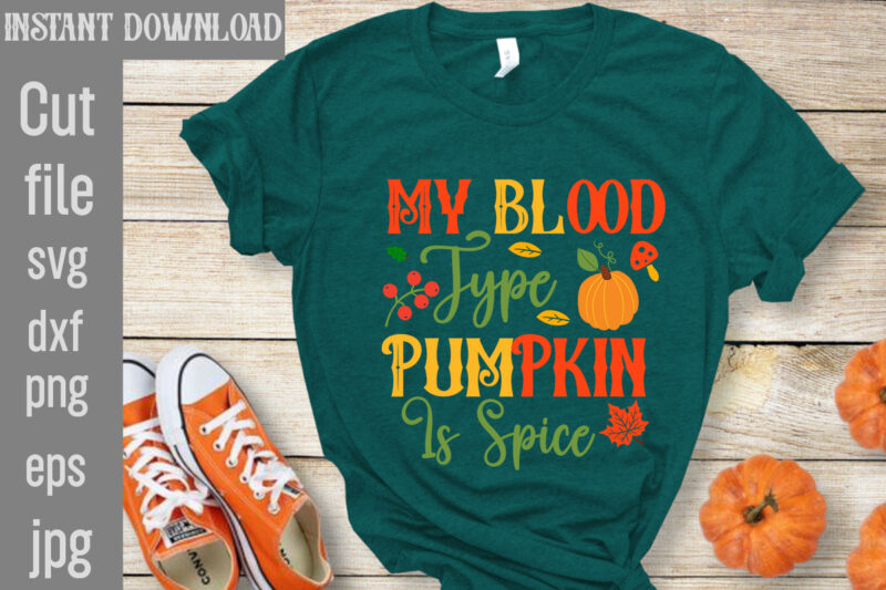 My Blood Type Pumpkin Is Spice T-shirt Design,Leaves Are Falling Autumn Is Calling T-shirt DesignAutumn Skies Pumpkin Pies T-shirt Design,,Fall T-Shirt Design Bundle,#Autumn T-Shirt Design Bundle, Autumn SVG Bundle,Fall SVG