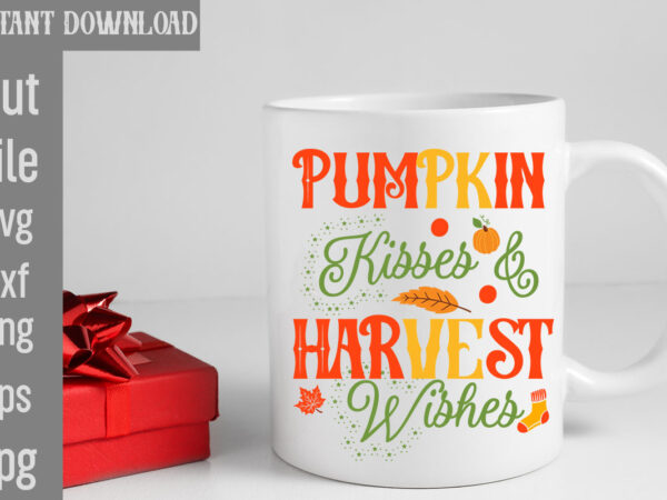 Pumpkin kisses & harvest wishes t-shirt design,my blood type pumpkin is spice t-shirt design,leaves are falling autumn is calling t-shirt designautumn skies pumpkin pies t-shirt design,,fall t-shirt design bundle,#autumn t-shirt