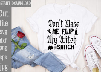 Don’t Make Me Flip My Witch Switch T-shirt Design,Bad Witch T-shirt Design,Trick or Treat T-Shirt Design, Trick or Treat Vector T-Shirt Design, Trick or Treat , Boo Boo Crew T-Shirt