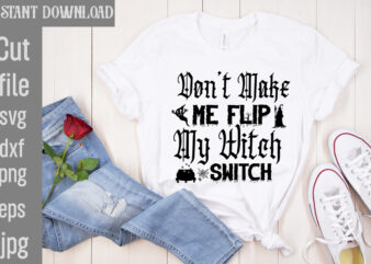 Don’t Make Me Flip My Witch Switch T-shirt Design,Bad Witch T-shirt Design,Trick or Treat T-Shirt Design, Trick or Treat Vector T-Shirt Design, Trick or Treat , Boo Boo Crew T-Shirt