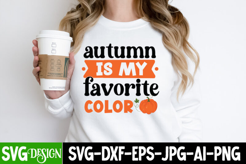 Fall & Thanksgiving T-Shirt Design Bundle, Fall & Thanksgiving SVG Bundle ,Fall SVGDesign,Autumn SVG Cut File, Autumn is my Favorite Color T-Shirt Design, Autumn is my Favorite Color Vector T-Shirt