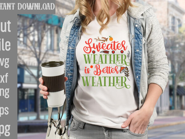 Sweater weather is better weather t-shirt design,autumn breeze and beautiful leaves t-shirt design,fall t-shirt design bundle,#autumn t-shirt design bundle, autumn svg bundle,fall svg cutting files, hello fall t-shirt design, hello