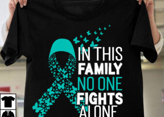 In this Family No One Fights Alone Ovarian Cancer Awareness T-Shirt Design, Fight Awareness -Shirt Design, Awareness SVG Bundle, Awareness T-Shirt Bundle. In This Family No One Fights Alone Aid