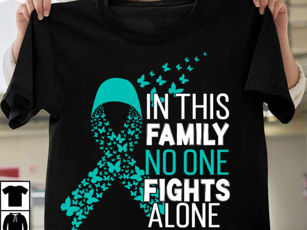 In this family no one fights alone ovarian cancer awareness t-shirt design, fight awareness -shirt design, awareness svg bundle, awareness t-shirt bundle. in this family no one fights alone aid