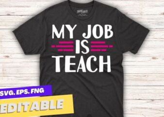 My Job Is Teach Funny, Teacher Pink Life T-Shirt design vector, job, teach, teacher, funny, pink, life,