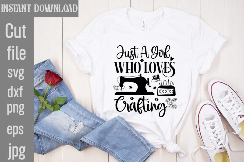 Just A Girl Who loves Crafting T-shirt Design,Crafting Isn't Cheaper than Therapy But It's More fun T-shirt Design,Blessed are the Quilters for they shall be called piecemakers T-shirt Design,Sewing Forever
