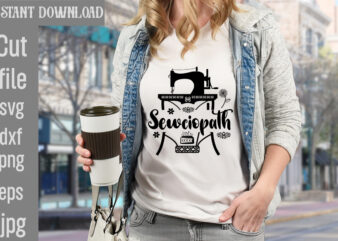 Sewciopath T-shirt Design,Crafting Isn’t Cheaper than Therapy But It’s More fun T-shirt Design,Blessed are the Quilters for they shall be called piecemakers T-shirt Design,Sewing Forever Housework Whenever T-shirt Design,Beautiful Things