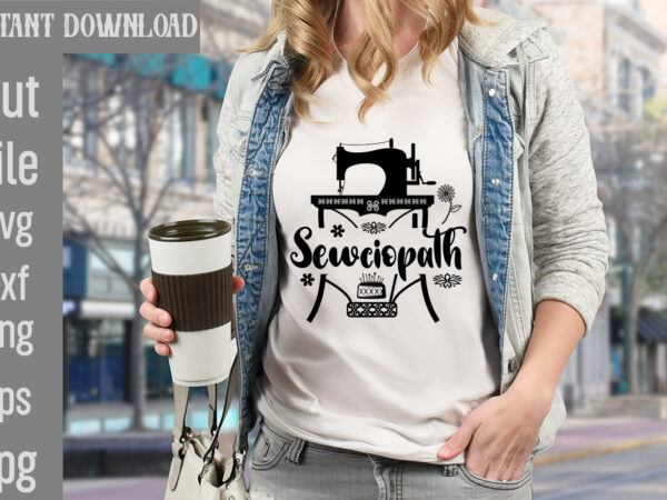 Sewciopath t-shirt design,crafting isn’t cheaper than therapy but it’s more fun t-shirt design,blessed are the quilters for they shall be called piecemakers t-shirt design,sewing forever housework whenever t-shirt design,beautiful things
