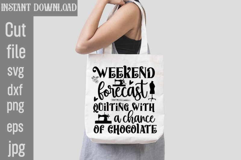 Weekend Forecast Quilting With A Chance Of Chocolate T-shirt Design,Crafting Isn't Cheaper than Therapy But It's More fun T-shirt Design,Blessed are the Quilters for they shall be called piecemakers T-shirt