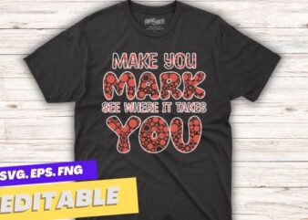 Make you mark see where it takes you T-Shirt design vector, T-Shirt design vector