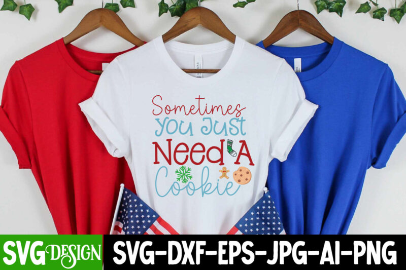 Sometimes You Just Need a Cookie T-Shirt Design, Sometimes You Just Need a Cookie Vector t-Shirt Design, Christmas SVG Design, Christmas Tree Bundle, Christmas SVG bundle Quotes ,Christmas CLipart Bundle,