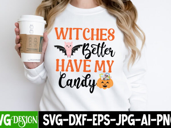 Witches better have my candy t-shirt design, witches better have my candy vector t-shirt design, october 31 t-shirt design, october 31 vector t-shirt design, halloween svg ,halloween svg bundle, hallwoeen