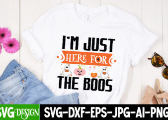 Im Just Here For The Boos T-Shirt Design, Im Just Here For The Boos Vector T-Shirt Design, Halloween SVG ,Halloween SVG bundle, Hallwoeen Shirt , Halloween Sublimation PNG, Trick or