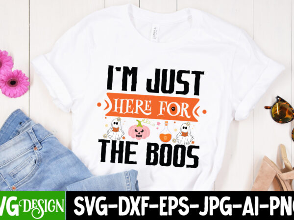 Im just here for the boos t-shirt design, im just here for the boos vector t-shirt design, halloween svg ,halloween svg bundle, hallwoeen shirt , halloween sublimation png, trick or
