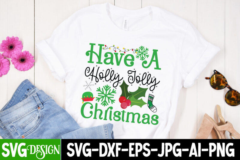 Have a Holly Jolly Christmas T-Shirt Design, Have a Holly Jolly Christmas Vector t-Shirt Design, Christmas SVG Design, Christmas Tree Bundle, Christmas SVG bundle Quotes ,Christmas CLipart Bundle, Christmas SVG