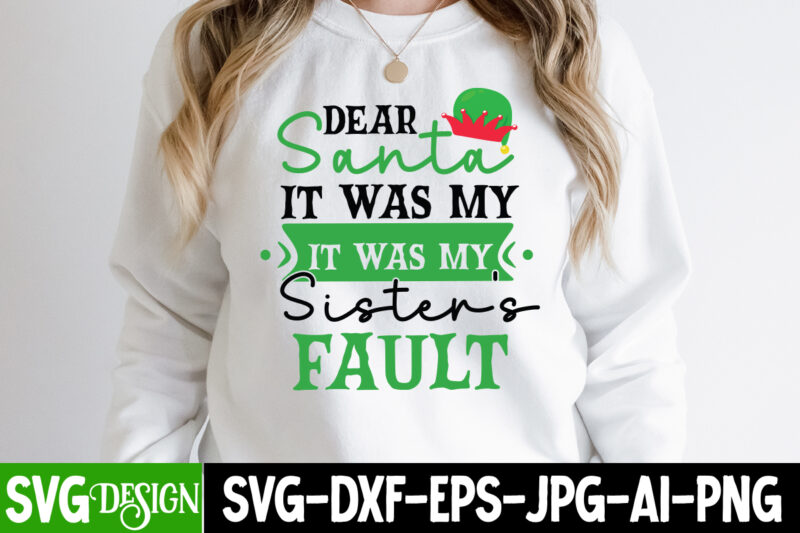 Dear Santa It Was My Sister's Fault T-Shirt Design,Dear Santa It Was My Sister's Fault Vector t-Shirt Design, Christmas SVG Design, Christmas Tree Bundle, Christmas SVG bundle Quotes ,Christmas CLipart
