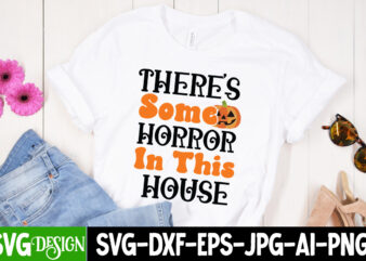 There’s Some Horror Inthis House T-Shirt Design, There’s Some Horror Inthis House Vector T-Shirt Design,