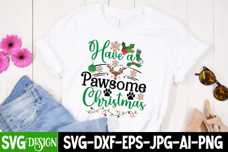 Have a Pawsome Christmas T-Shirt Design, Have a Pawsome Christmas Vector t-Shirt Design, Christmas SVG Design, Christmas Tree Bundle, Christmas SVG bundle Quotes ,Christmas CLipart Bundle, Christmas SVG Cut File