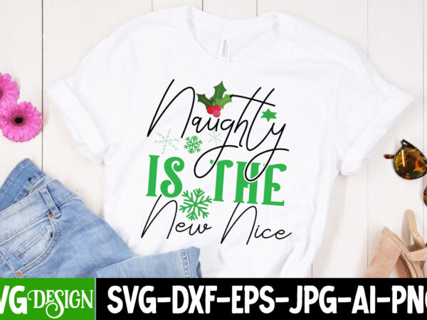 Naughty is the new nice t-shirt design,naughty is the new nice vector t-shirt design, christmas svg design, christmas tree bundle, christmas svg bundle quotes ,christmas clipart bundle, christmas svg cut