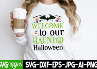 Welcome to Our Haunted Halloween T-Shirt Design, Welcome to Our Haunted Halloween Vector t-Shirt Design, October 31 T-Shirt Design, October 31 Vector T-Shirt Design, Halloween SVG ,Halloween SVG bundle, Hallwoeen