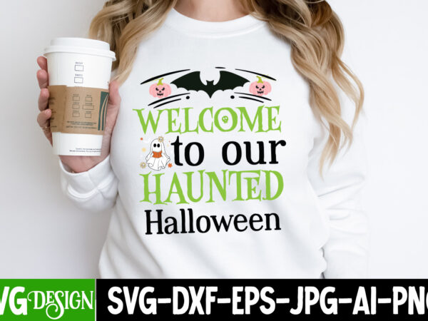 Welcome to our haunted halloween t-shirt design, welcome to our haunted halloween vector t-shirt design, october 31 t-shirt design, october 31 vector t-shirt design, halloween svg ,halloween svg bundle, hallwoeen