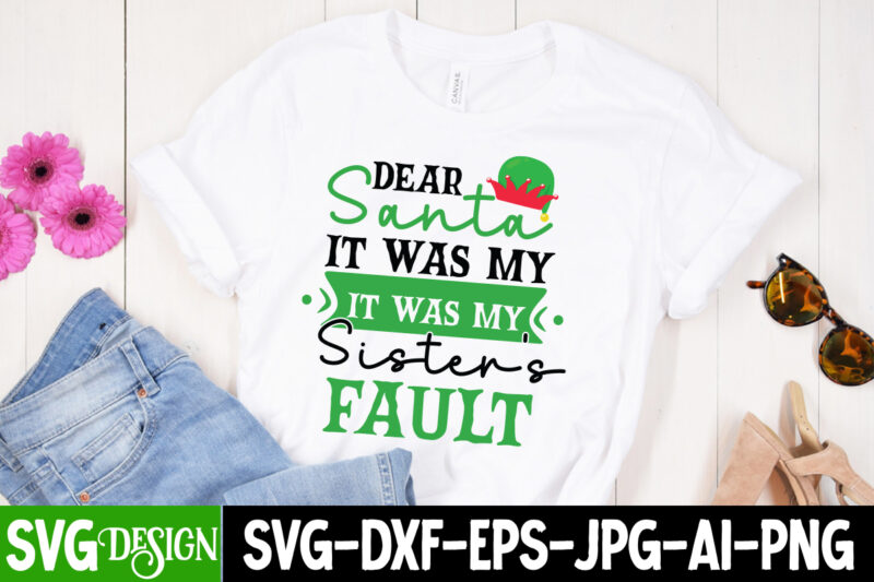 Dear Santa It Was My Sister's Fault T-Shirt Design,Dear Santa It Was My Sister's Fault Vector t-Shirt Design, Christmas SVG Design, Christmas Tree Bundle, Christmas SVG bundle Quotes ,Christmas CLipart