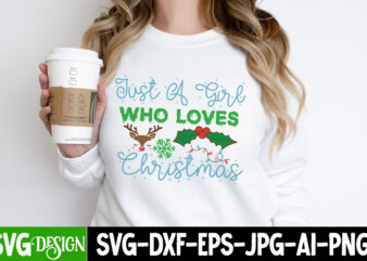 Just a Girl Who Loves Christmas T-Shirt Design, Just a Girl Who Loves Christmas Vector T-Shirt Design, Christmas SVG Design, Christmas Tree Bundle, Christmas SVG bundle Quotes ,Christmas CLipart Bundle,