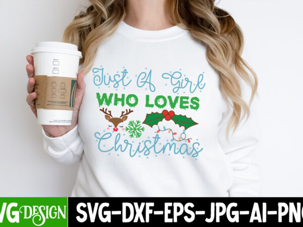 Just a girl who loves christmas t-shirt design, just a girl who loves christmas vector t-shirt design, christmas svg design, christmas tree bundle, christmas svg bundle quotes ,christmas clipart bundle,
