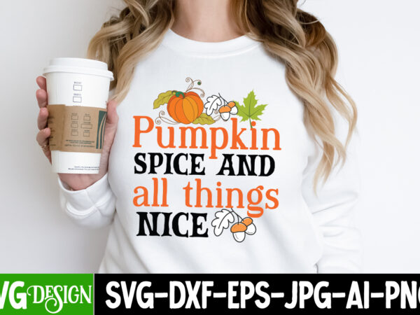 Pumpkin spice and all things nice t-shirt design, pumpkin spice and all things nice vector t-shirt design, welcome autumn t-shirt design, welcome autumn vector t-shirt design quotes, happy fall y’all