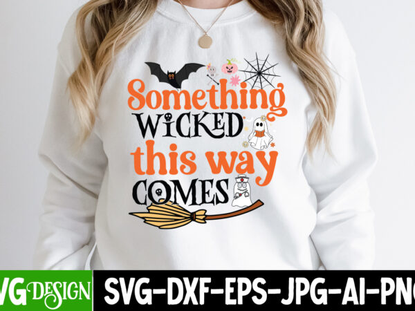 Something wicked this way comes t-shirt design, something wicked this way comes vector t-shirt design, halloween svg ,halloween svg bundle, hallwoeen shirt , halloween sublimation png, trick or treat sublimation