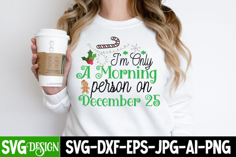I m Only a Morning Person On December 25 T-Shirt Design, I m Only a Morning Person On December 25 Vector T-Shirt Design, Christmas SVG Design, Christmas Tree Bundle, Christmas